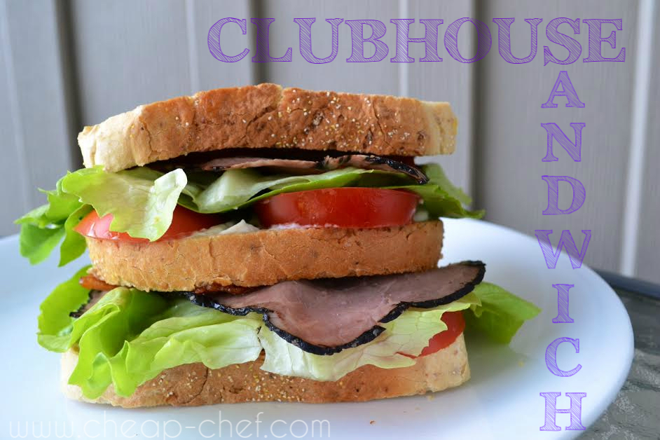 The Cheap Chef Clubhouse Sandwich Recipe